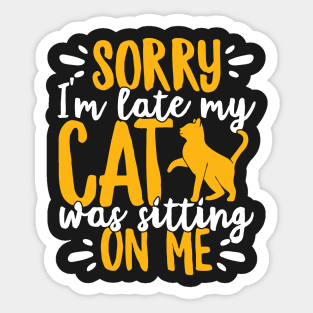 Sorry I'm Late My Cat Was Sitting On Me Pet graphic Sticker